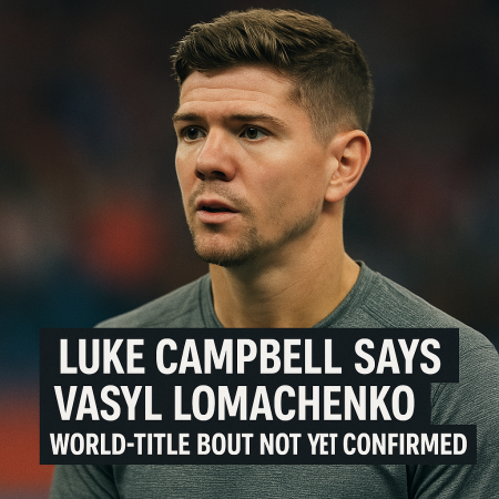 Luke Campbell says Vasyl Lomachenko world-title bout not yet confirmed