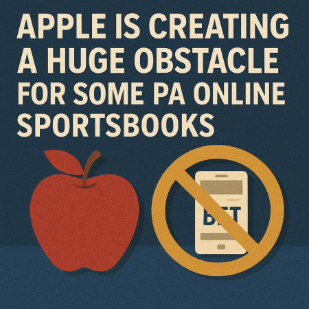 Apple Is Creating A Huge Obstacle For Some PA Online Sportsbooks